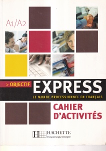 Beatrice Tauzin, Anne-Lyse Dubois - Objectif express: le monde professionnel en francais. Cahier d'activites A1/A2