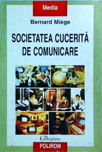 Bernard Miege - Societatea cucerita de comunicare