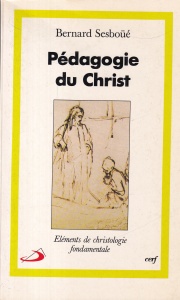 Bernard Sesboue - Pedagogie du Christ. Elements de christologie fondamentale