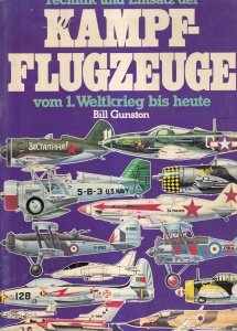 Bill Gunston - Kampfflugzeuge. Technik und Einsatz der Kampfflugzeuge volumul 1: Weltkrieg bis heute
