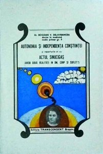 Bogdan V. Delavrancea - Autonomia si independenta constiintei si raporturile ei cu actul sinucigas. (Avem doua realitati in om, corp si suflet?)