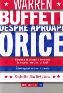 Carol J. Loomis - Warren Buffett despre aproape orice. Biografia de afaceri a celui mai de succes investitor al lumii