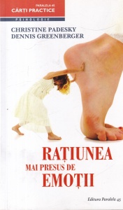 Christine Padesky, Dennis Greenberger - Ratiunea mai presus de emotii. Schimbandu-ti gandurile, vei schimba ceea ce simti