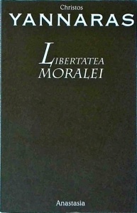 Christos Yannaras - Libertatea moralei