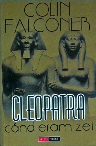 Colin Falconer - Cleopatra. Cand eram zei