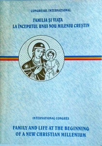 Congresul International Familia si Viata la inceputul unui nou mileniu crestin / International Congres: Family and Life at the beginning of a new christian millenium
