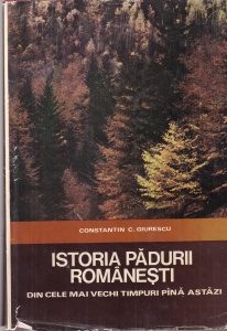 Constantin C. Giurescu - Istoria padurii romanesti. Din cele mai vechi timpuri pana astazi