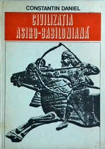 Constantin Daniel - Civilizatia Asiro-Babiloniana