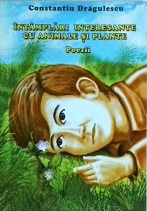 Constantin Dragulescu - Intamplari interesante cu animale si plante. Poezii
