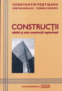 Constantin Pestisanu, Cristina Burlacu, Corneliu Schiopu - Constructii. Cladiri si alte constructii ingineresti