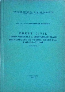 Constantin Statescu - Drept civil. Teoria generala a drepturilor reale. Introducere in teoria generala a obligatiilor. Supliment