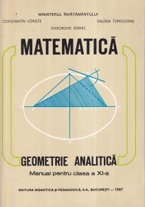 Constantin Udriste, Valeria Tomuleanu, Gheorghe Vernic - Matematica. Geometrie analitica. Manual pentru clasa a XI-a