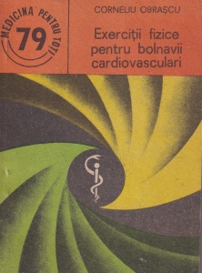 Corneliu Obrascu - Exercitii fizice pentru bolnavii cardiovasculari