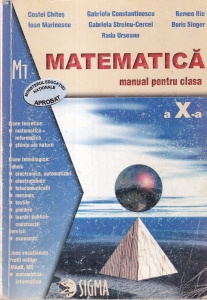 Costel Chites, Gabriela Constantinescu, Romeo Ilie, Ioan Marinescu, Gabriela Streinu-Cercel, Boris Singer, Radu Urseanu - Matematica. Manual pentru clasa a X-a