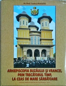 Costica Panaite - Arhiepiscopia Buzaului si Vrancei, prin trecatorul timp, la ceas de mare sarbatoare