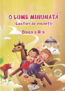 Culegator Adina Grigore - O lume minunata (lecturi de vacanta). Clasa a II-a