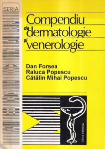 Dan Forsea, Raluca Popescu, Catalin Mihai Popescu - Compendiu de dermatologie si venerologie