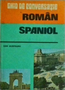 Dan Munteanu - Ghid de conversatie roman-spaniol