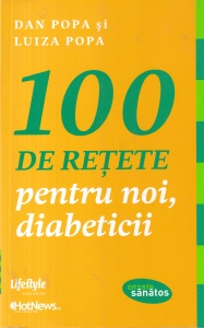 Dan Popa si Luiza Popa - 100 de retete pentru noi, diabeticii
