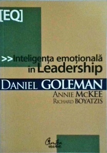 Daniel Goleman, Annie Mckee, Richard Boyatzis - Inteligenta emotionala in leadership