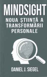 Daniel J. Siegel - Mindsight. Noua stiinta a transformarii personale