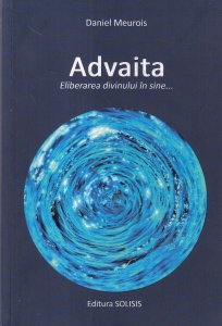 Daniel Meurois - Advaita. Eliberarea divinului in sine...