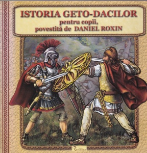 Daniel Roxin - Istoria geto-dacilor pentru copii, cu ilustratii de Catalina Boeru