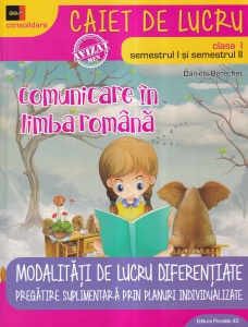 Daniela Berechet - Comunicare in limba romana clasa I. Caiet de lucru. Semestrul I si semestrul II