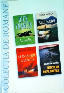 Dick Francis - La ordin, Karen Harter - Raul iubirii, Elizabeth Adler - Ne intalnim la Venetia, William Kent Krueger - Secretul din Golful Tunetului