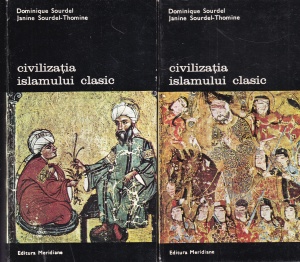 Dominique Sourdel, Janine Sourdel-Thomine - Civilizatia islamului clasic, volumele 1 - 2