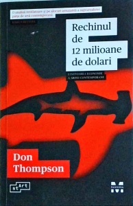 Don Thompson - Rechinul de 12 milioane de dolari. Uimitoarea economie a artei contemporane