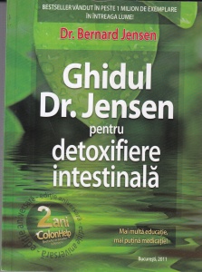 Dr. Bernard Jensen - Ghidul Dr. Jensen pentru detoxifiere intestinala