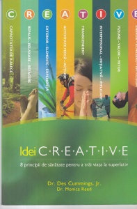 Dr. Des Cummings, Jr. Dr. Monica Reed - Idei creative: 8 principii de sanatate pentru a trai viata la superlativ