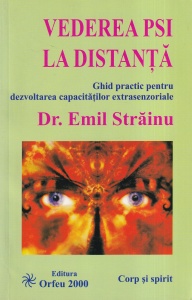 Dr. Emil Strainu - Vederea PSI la distanta. Ghid practic pentru dezvoltarea capacitatilor extrasenzoriale