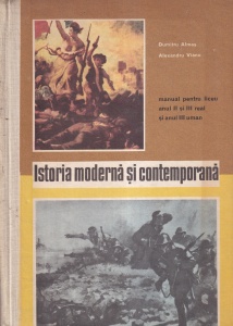 Dumitru Almas, Alexandru Vianu - Istoria moderna si contemporana. Manual pentru liceu anul II si III real si anul III uman