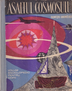 Dumitru Andreescu - Asaltul cosmosului. Volum enciclopedic pentru copii, cu ilustratii de Dumitru Ionescu