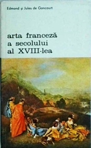 Edmond si Jules de Goncourt - Arta franceza a secolului al XVIII-lea