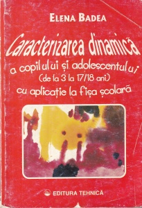 Elena Badea - Caracterizarea dinamica a copilului si adolescentului (de la 3 la 17/18 ani) cu aplicatie la fisa scolara