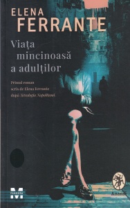 Elena Ferrante - Viata mincinoasa a adultilor