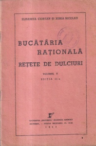 Elisabeta Ciortan, Xenia Nicolau - Bucataria rationala: retete de dulciuri, volumul 5 (1943)
