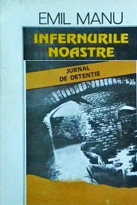 Emil Manu - Infernurile noastre. Jurnal de detentie