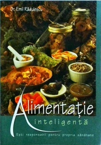 Emil Radulescu - Alimentatie inteligenta. Esti responsabil pentru propria sanatate