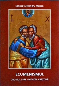 Episcop Alexandru Mesian - Ecumeniscul. Drumul spre unitatea crestina