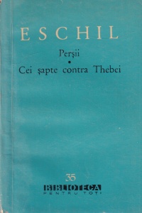 Eschil - Persii. Cei sapte contra Thebei