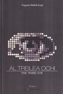 Eugenia Badila Karp - Al treilea ochi. The third eye