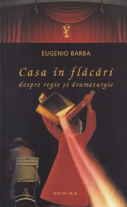 Eugenio Barba - Casa in flacari. Despre regie si dramaturgie