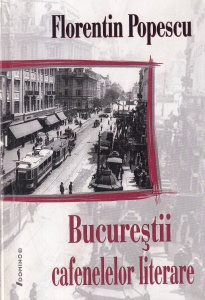 Florentin Popescu - Bucurestii cafenelelor literare