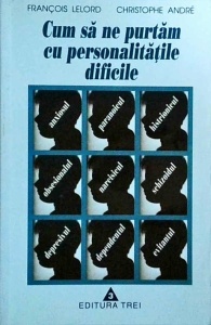 Francois Lelord - Cum sa ne purtam cu personalitatile dificile