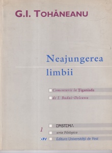G. I. Tohaneanu - Neajungerea limbii. Comentarii la Tiganiada de I. Budai-Deleanu.