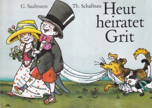 G. Saalmann - Heut heiratet Grit. Cu ilustratii de Thomas Schallnau